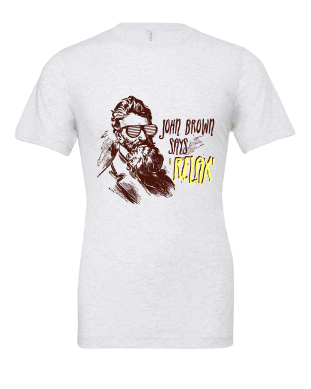 John Brown Says Relax design on a white t-shirt