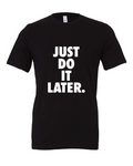 Just Do It Later design on a black t-shirt