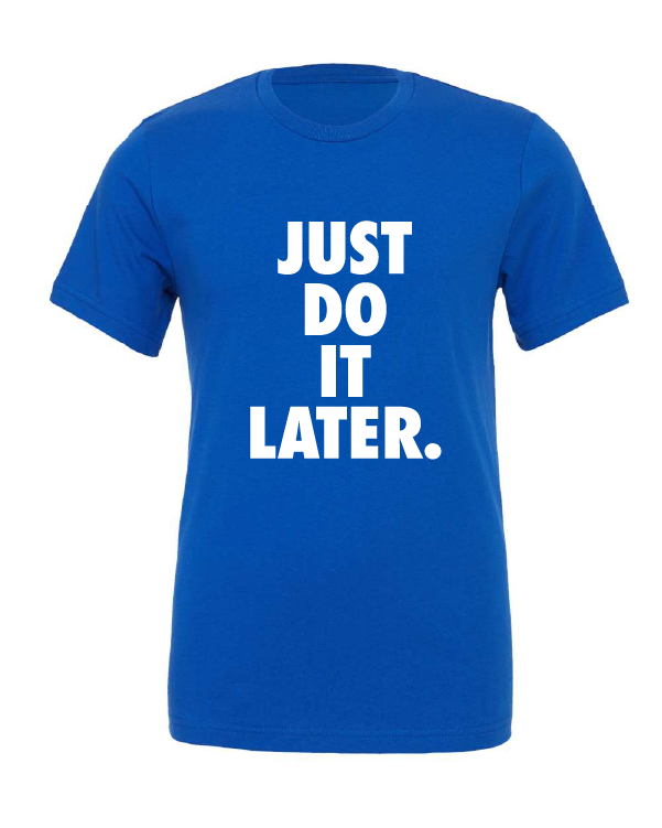 Just Do It Later design on a blue t-shirt