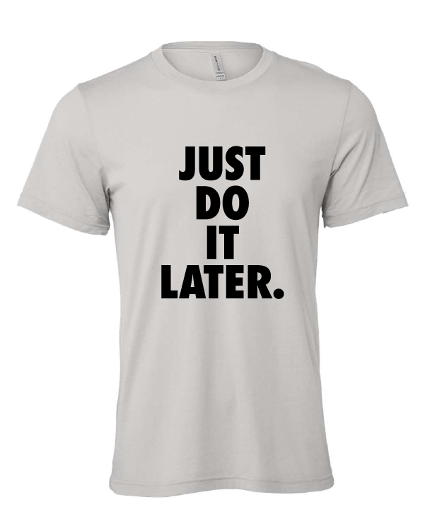 Just Do It Later design on a gray t-shirt