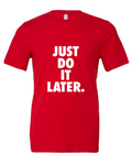 Just Do It Later design on a red t-shirt