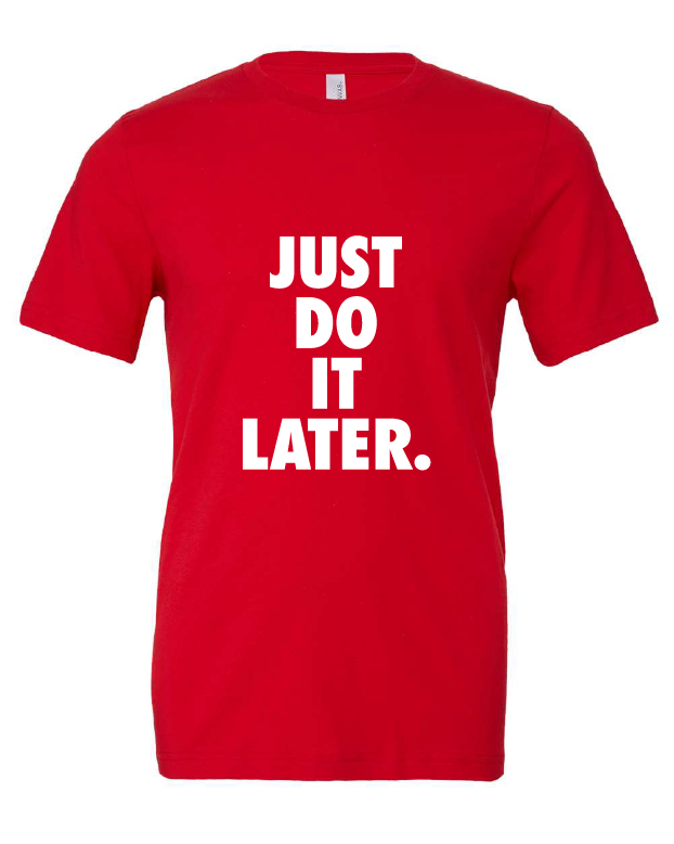 Just Do It Later design on a red t-shirt
