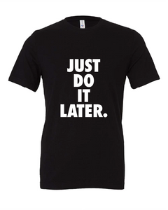 Just Do It Later.