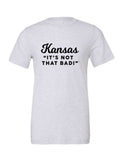Kansas It's Not That Bad! on a white t-shirt