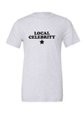 Local Celebrity on a white t-shirt