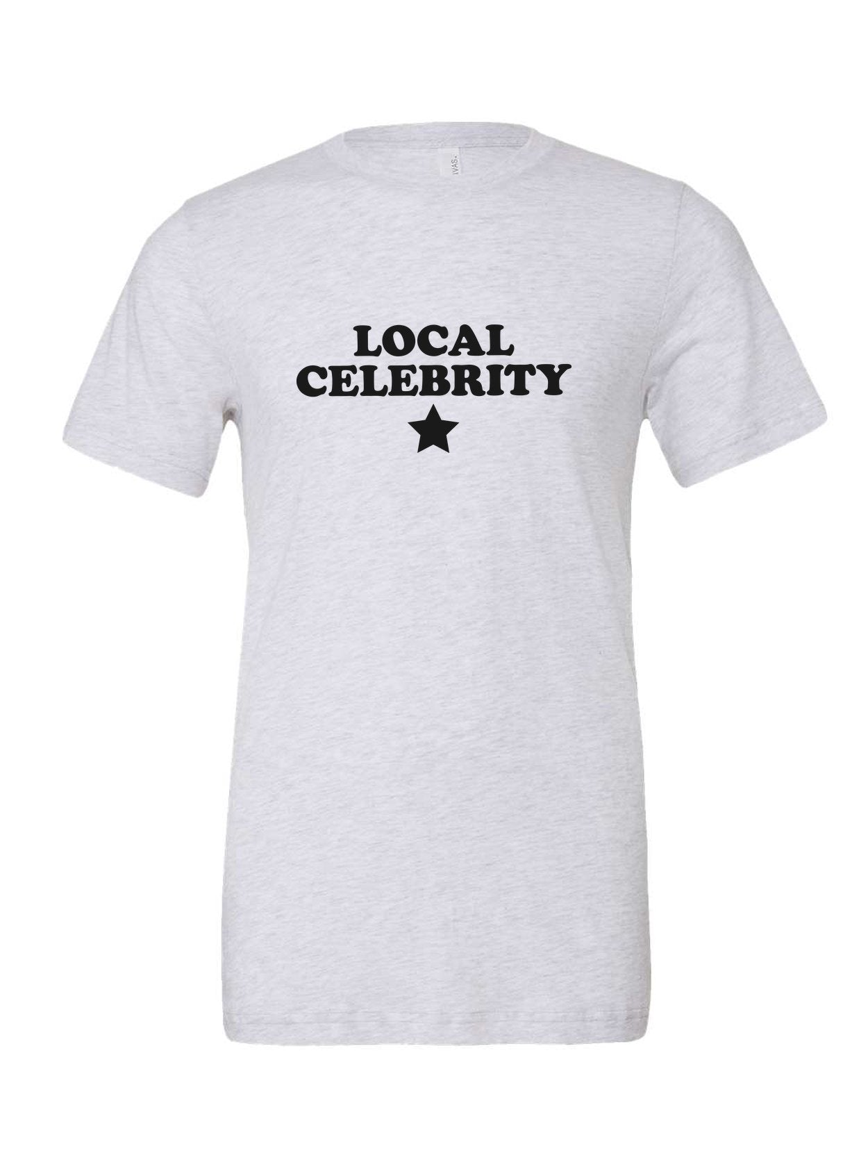 Local Celebrity on a white t-shirt