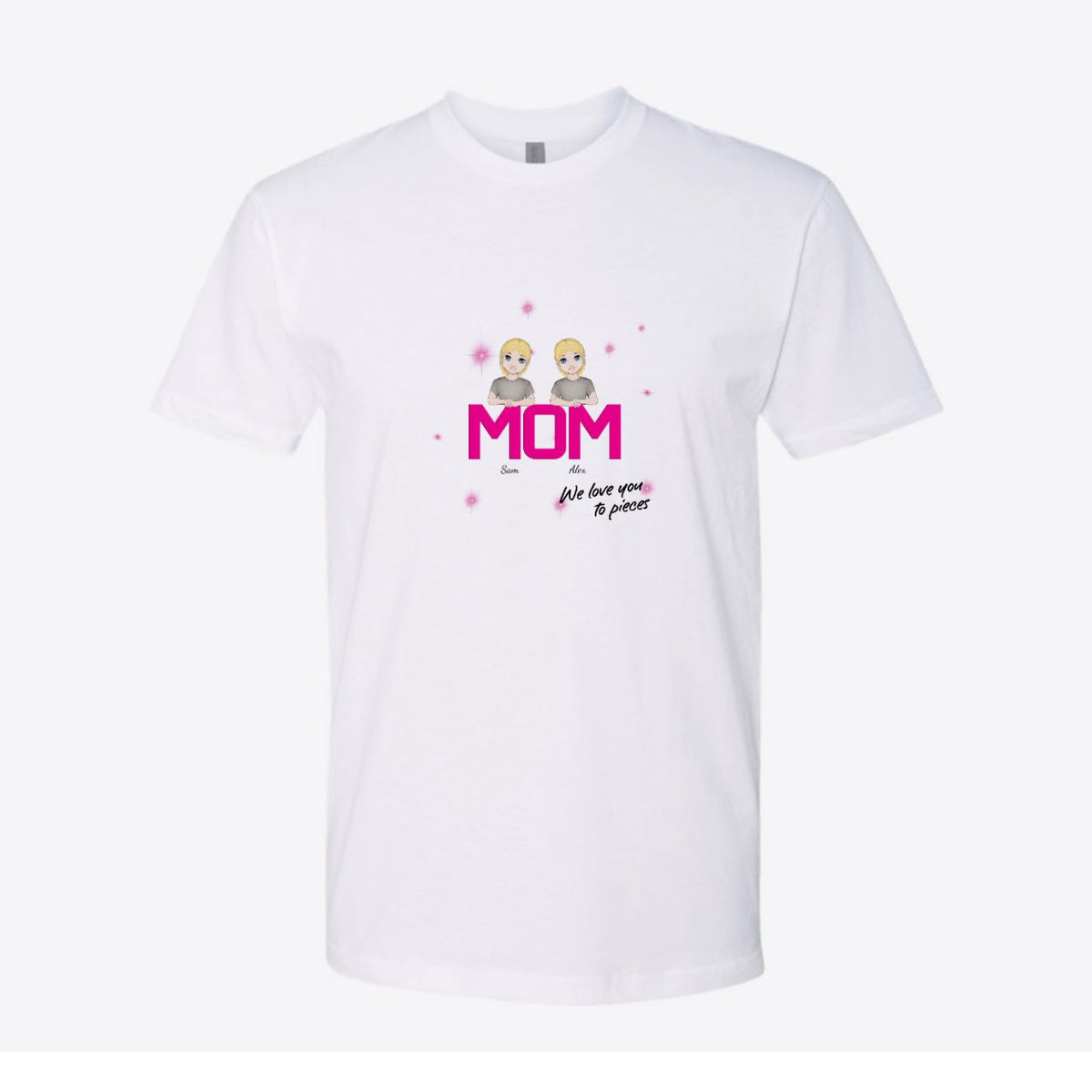 Mom We Love You to Pieces Custom Tee