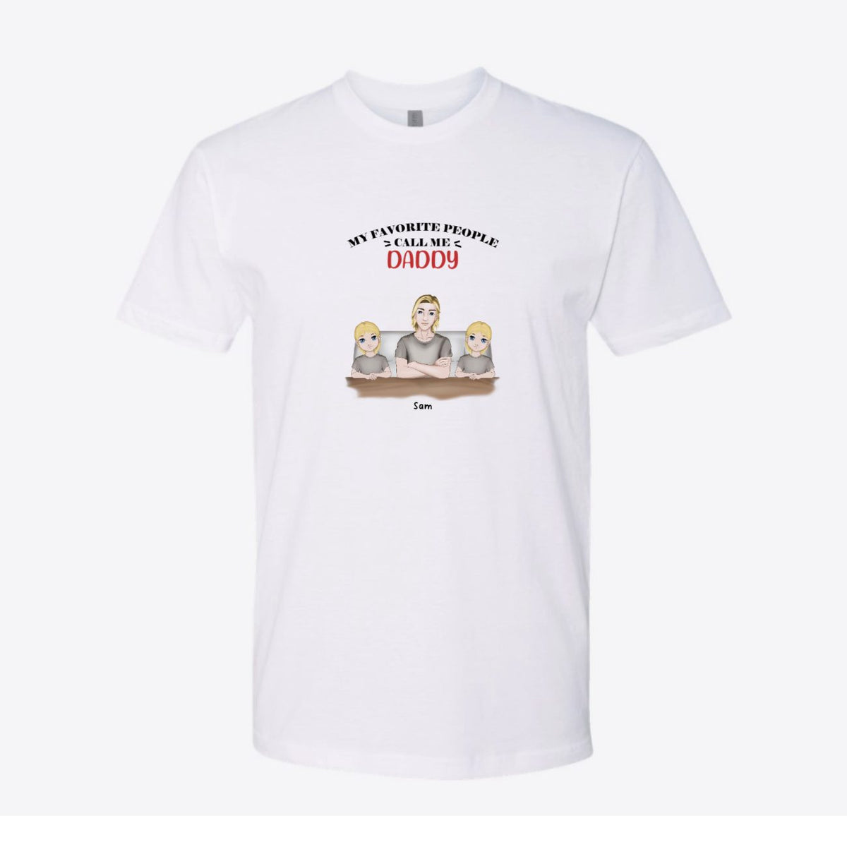 My Favorite People Call Me Daddy Custom Tee