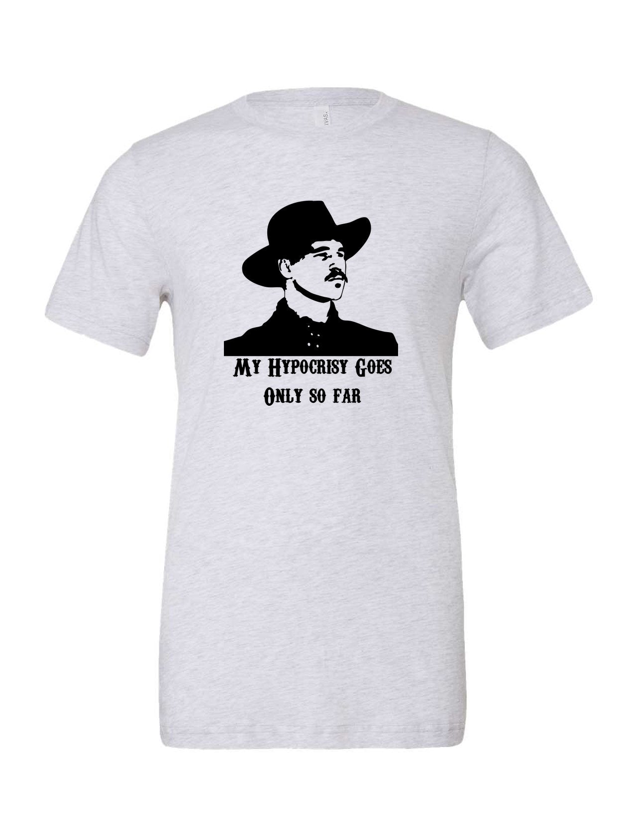 My Hypocrisy Goes Only So Far on a white t-shirt