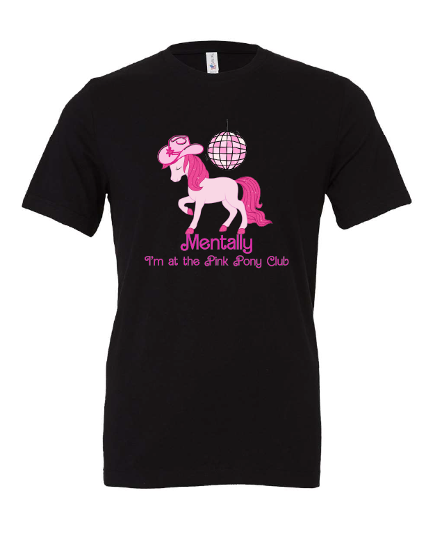 Mentally I'm At the Pink Pony Club design on a black t-shirt