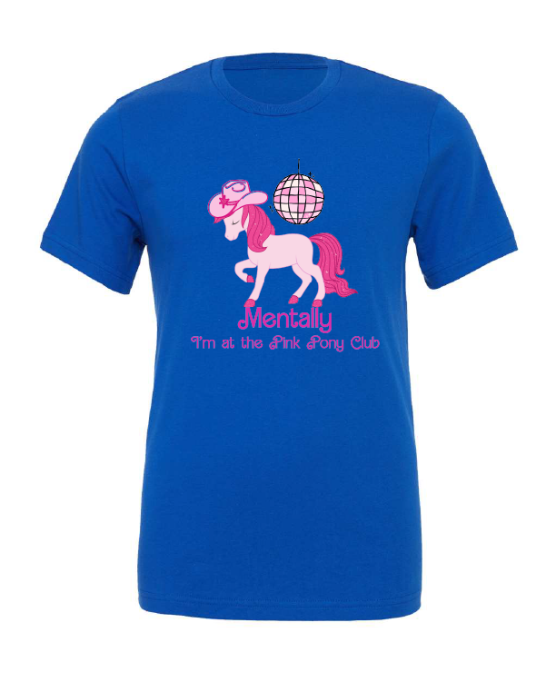 Mentally I'm At the Pink Pony Club design on a blue t-shirt