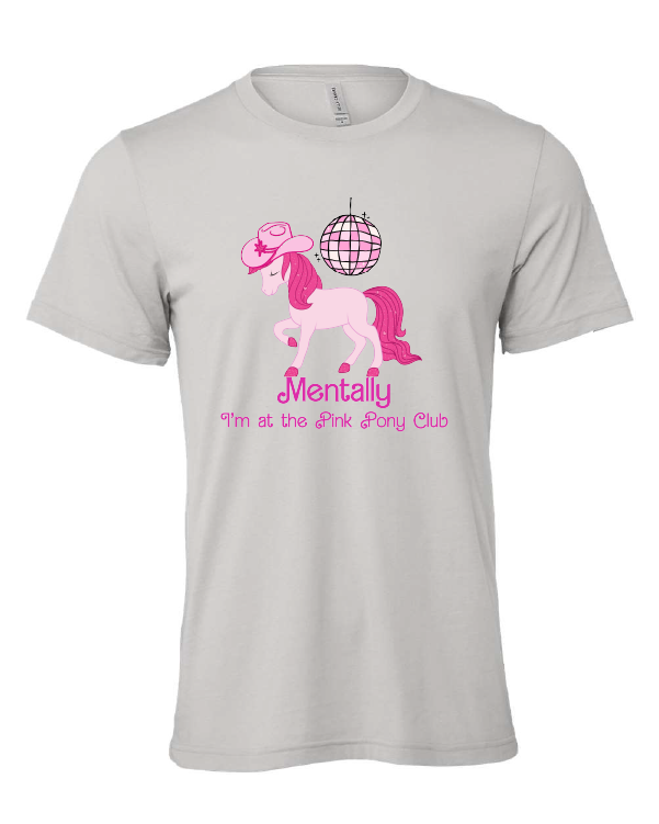 Mentally I'm At the Pink Pony Club design on a gray t-shirt