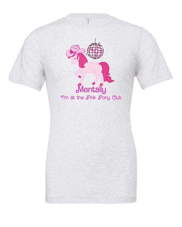 Mentally I'm At the Pink Pony Club design on a white t-shirt