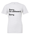 Sorry, I'm Awkward. Sorry. design on a white t-shirt