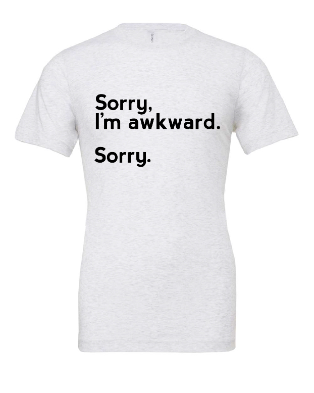 Sorry, I'm Awkward. Sorry. design on a white t-shirt