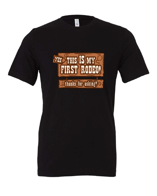Yes, This is My First Rodeo! design on a black t-shirt