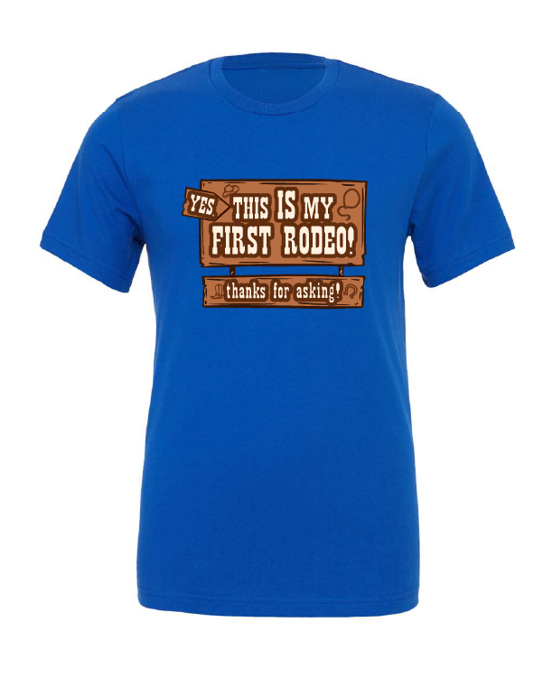 Yes, This is My First Rodeo! design on a blue t-shirt