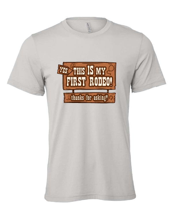 Yes, This is My First Rodeo! design on a gray t-shirt