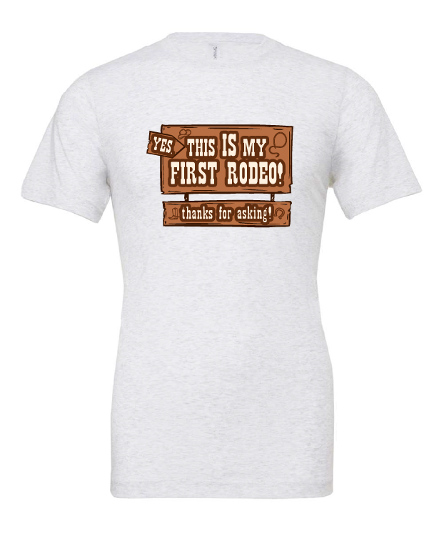 Yes, This is My First Rodeo! design on a white t-shirt