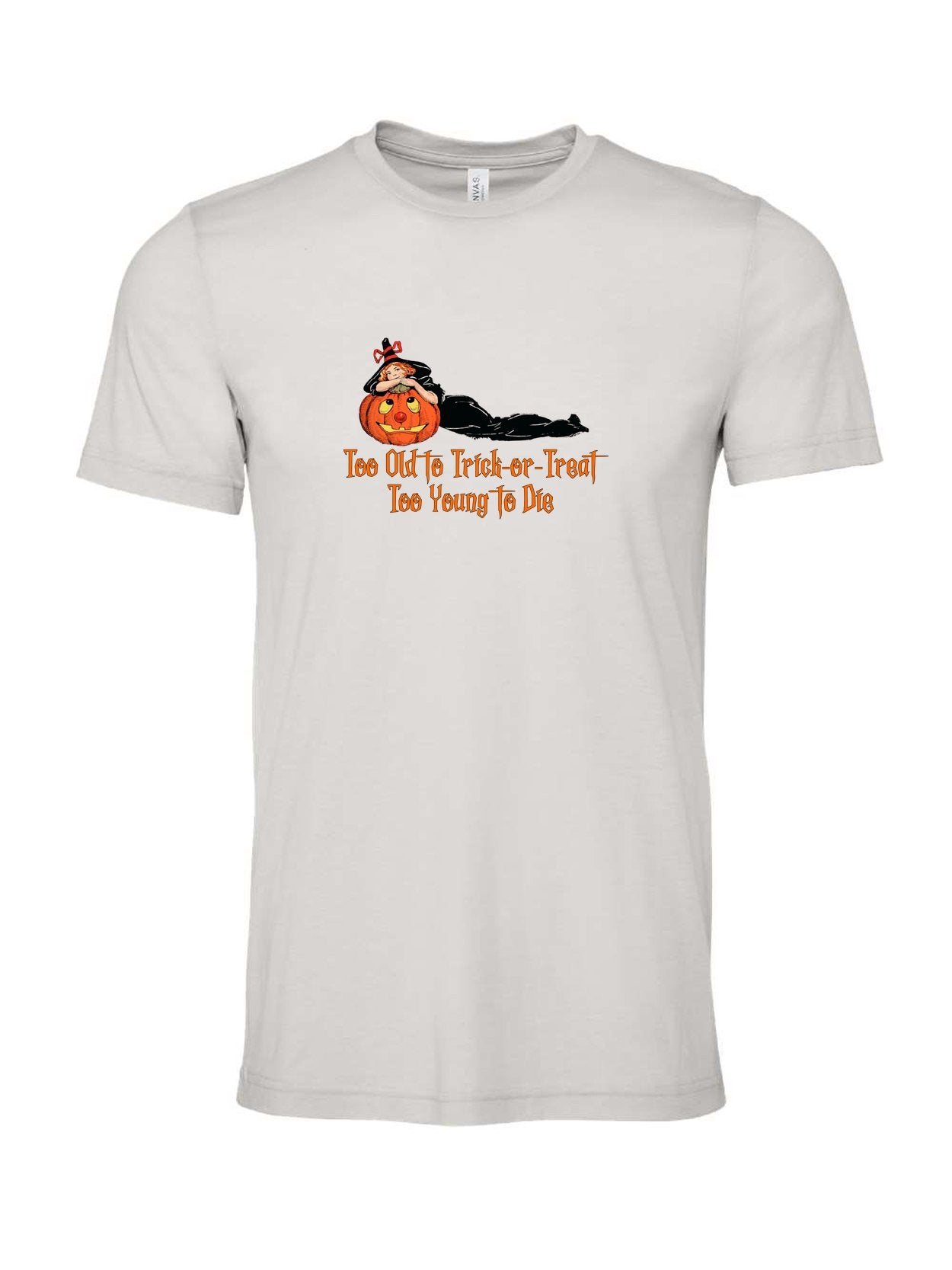 Too Old to Trick-or-Treat, Too Young to Die on a cement gray t-shirt