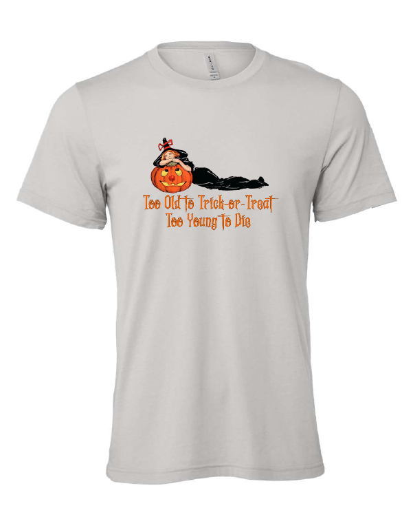 Too Old to Trick-or-Treat, Too Young to Die design on a gray t-shirt