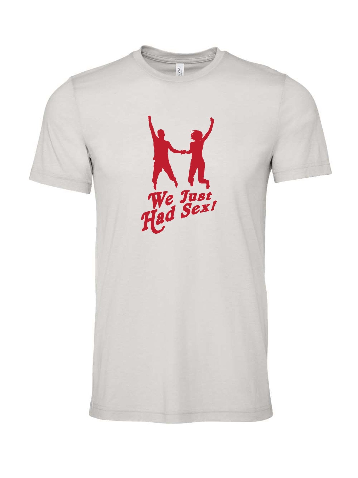 We Just Had Sex! on a cement gray t-shirt