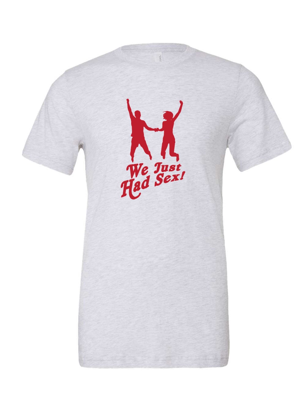 We Just Had Sex! on a white t-shirt
