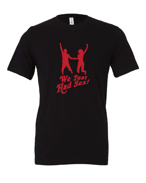 We Just Had Sex! design on a black t-shirt