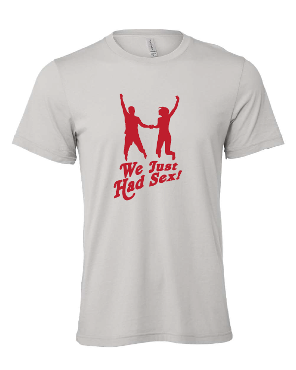 We Just Had Sex! design on a gray t-shirt