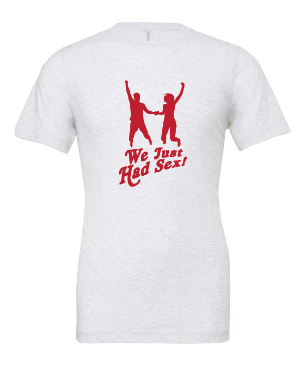We Just Had Sex! design on a white t-shirt