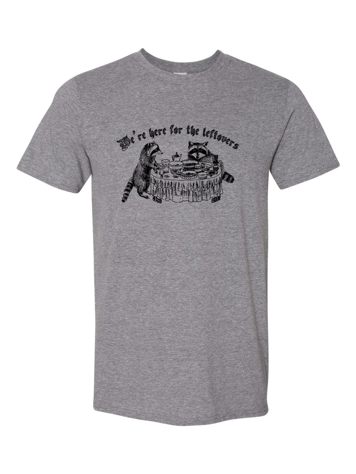 We're Here for the Leftovers on a gray t-shirt
