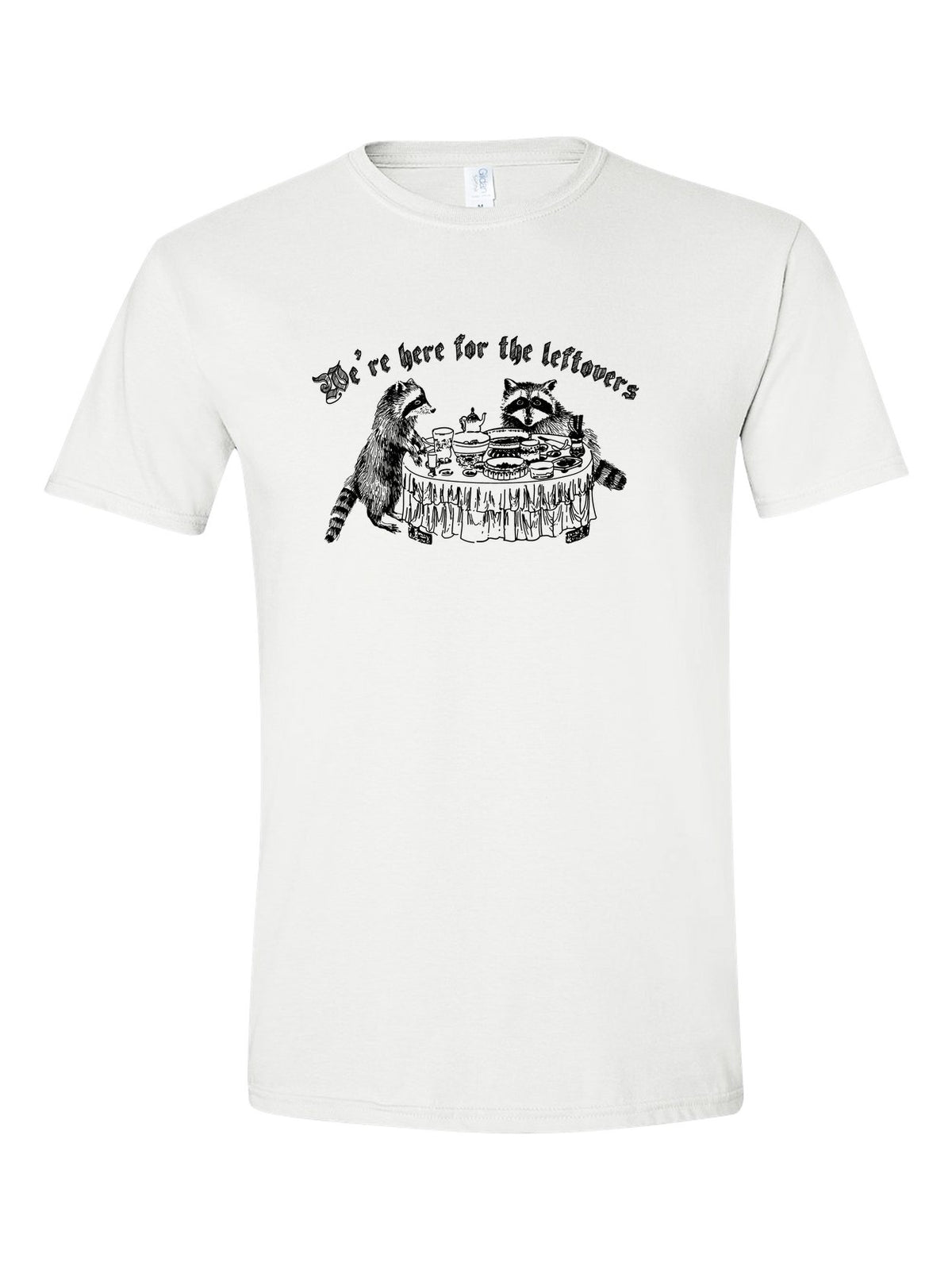 We're Here for the Leftovers on a white t-shirt