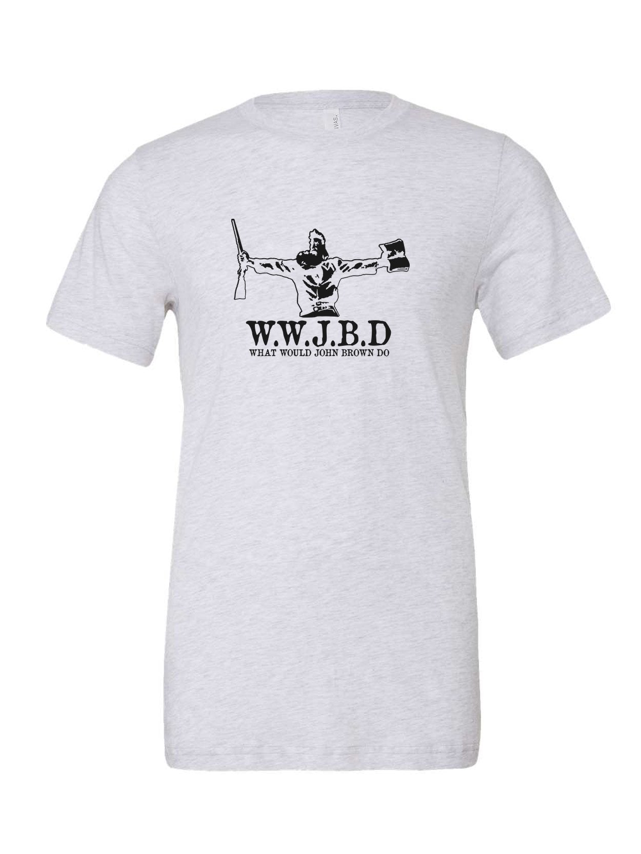 What Would John Brown Do? on a white t-shirt