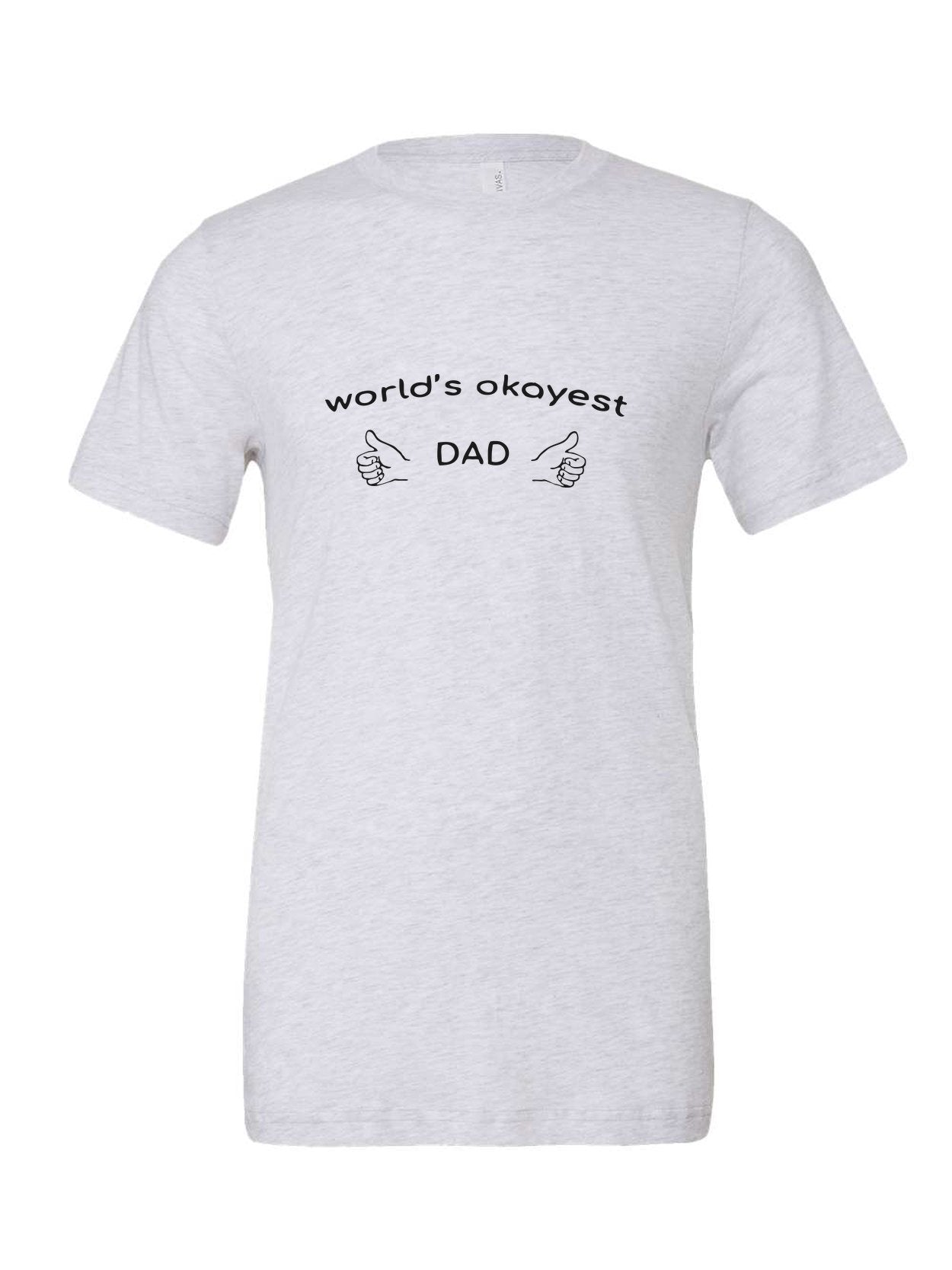 World's Okayest Dad on a white t-shirt