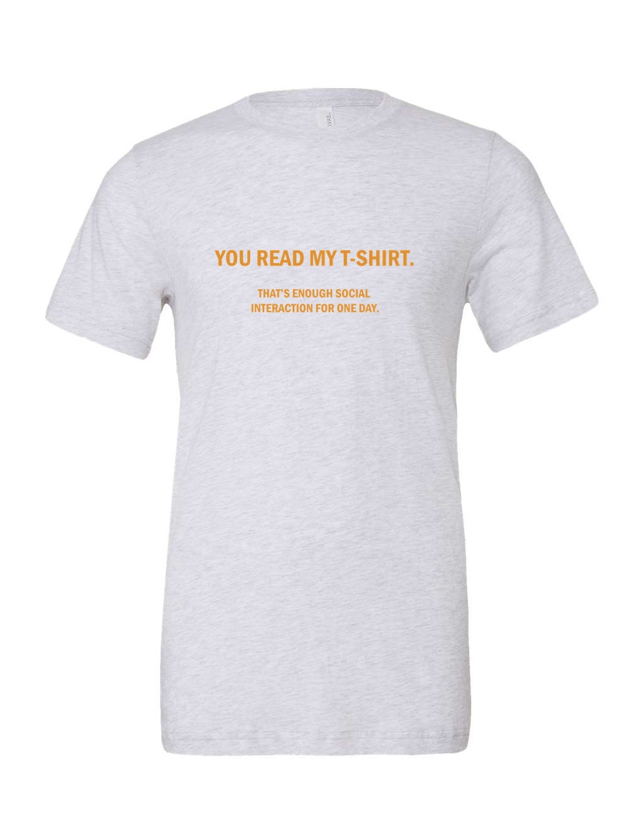 You Read My T-Shirt. That's Enough Social Interaction For One Day on a white t-shirt