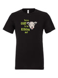 You've Goat To Be Kidding Me on a black t-shirt